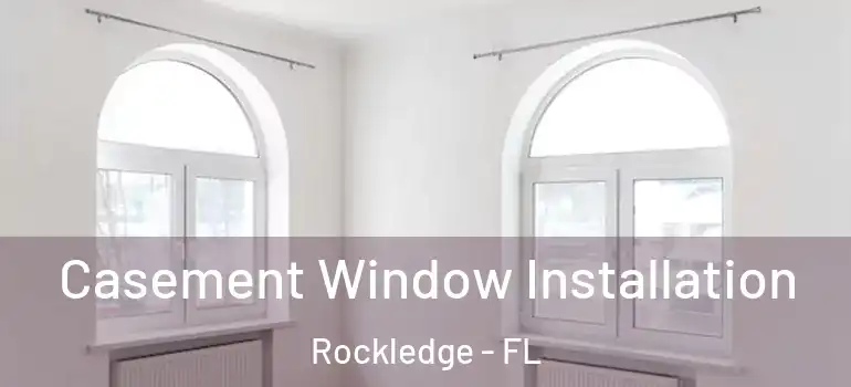  Casement Window Installation Rockledge - FL