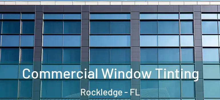  Commercial Window Tinting Rockledge - FL