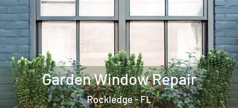  Garden Window Repair Rockledge - FL