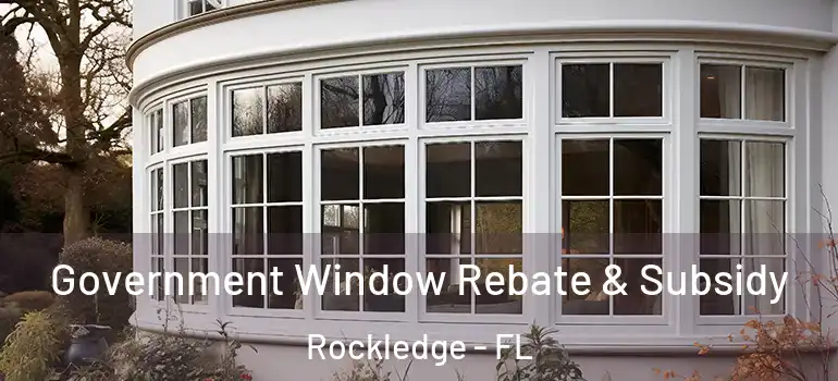  Government Window Rebate & Subsidy Rockledge - FL