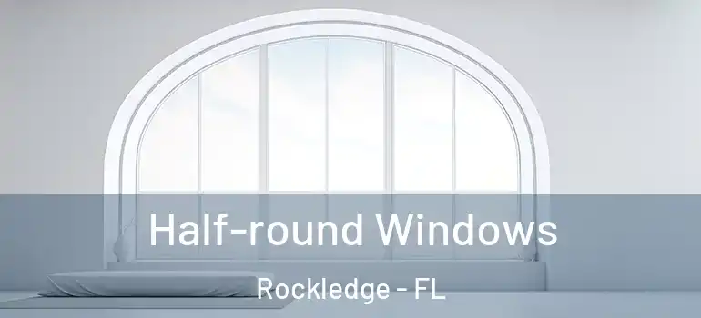  Half-round Windows Rockledge - FL