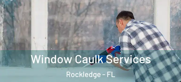  Window Caulk Services Rockledge - FL