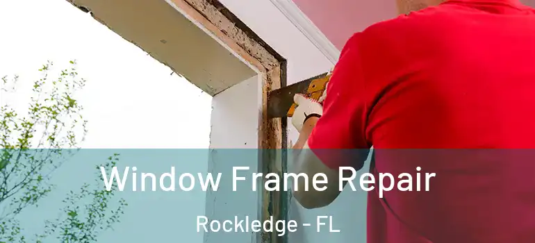  Window Frame Repair Rockledge - FL