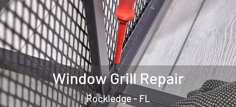  Window Grill Repair Rockledge - FL