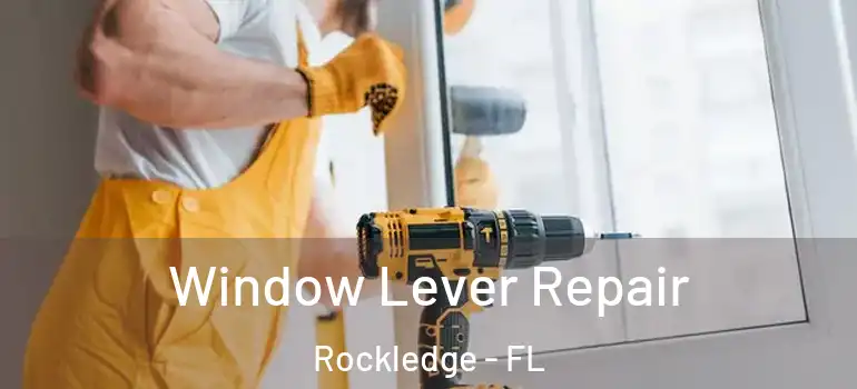  Window Lever Repair Rockledge - FL
