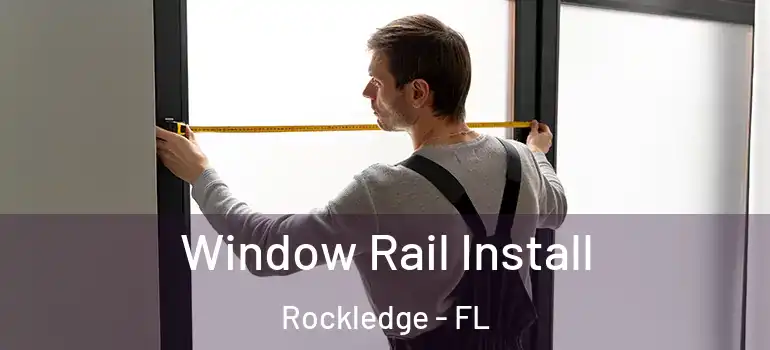  Window Rail Install Rockledge - FL